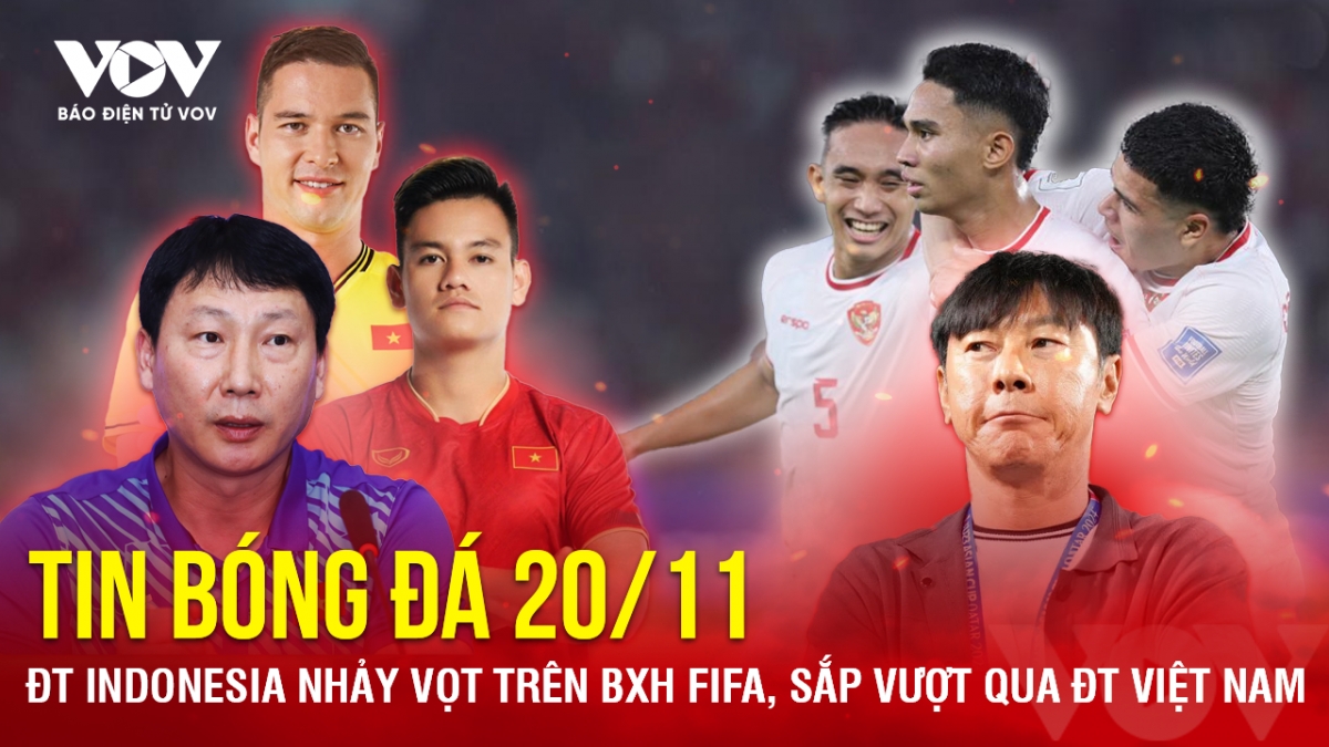 Tin bóng đá 20/11: ĐT Indonesia nhảy vọt trên BXH FIFA, sắp vượt qua ĐT Việt Nam